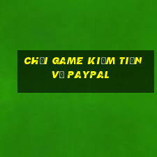 chơi game kiếm tiền về paypal