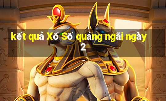 kết quả Xổ Số quảng ngãi ngày 2