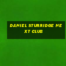 daniel sturridge next club