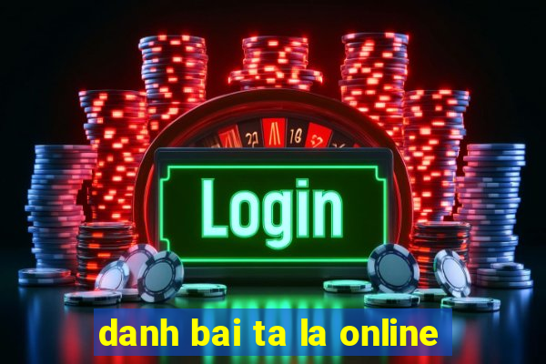 danh bai ta la online