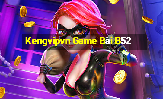 Kengvipvn Game Bài B52