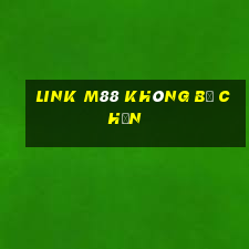 link m88 không bị chặn