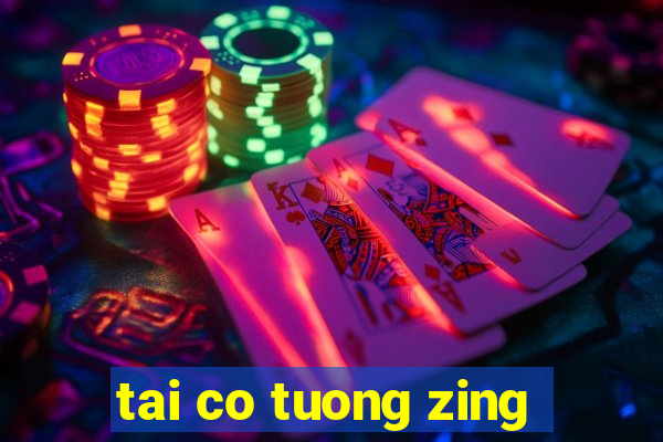 tai co tuong zing