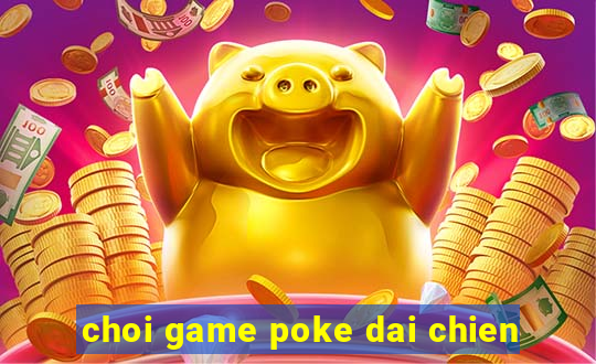 choi game poke dai chien