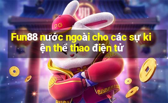 Fun88 nước ngoài cho các sự kiện thể thao điện tử