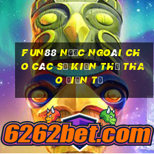 Fun88 nước ngoài cho các sự kiện thể thao điện tử