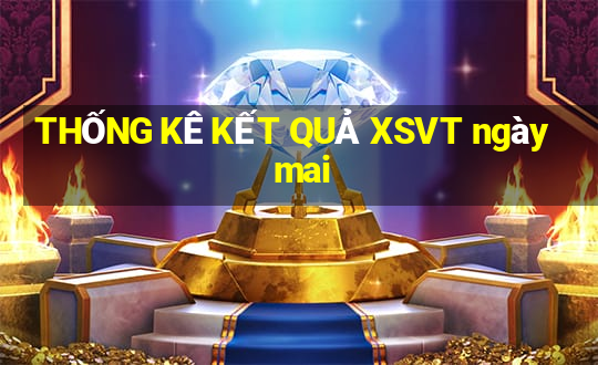 THỐNG KÊ KẾT QUẢ XSVT ngày mai