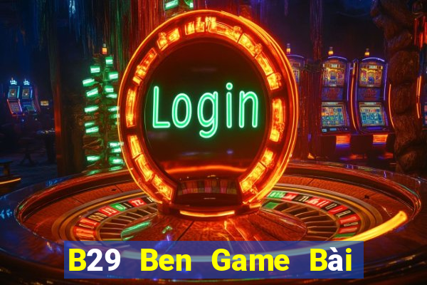 B29 Ben Game Bài Poker Đổi Thưởng