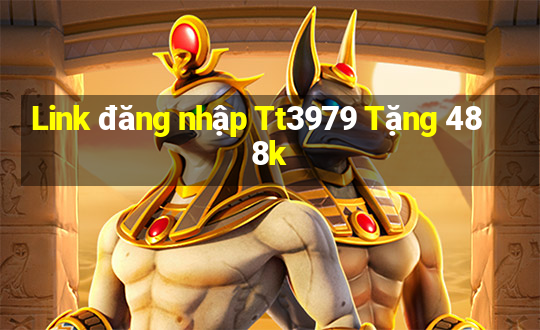 Link đăng nhập Tt3979 Tặng 488k