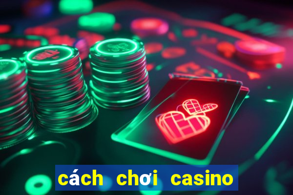 cách chơi casino trên điện thoại