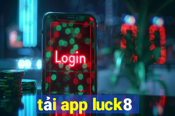 tải app luck8