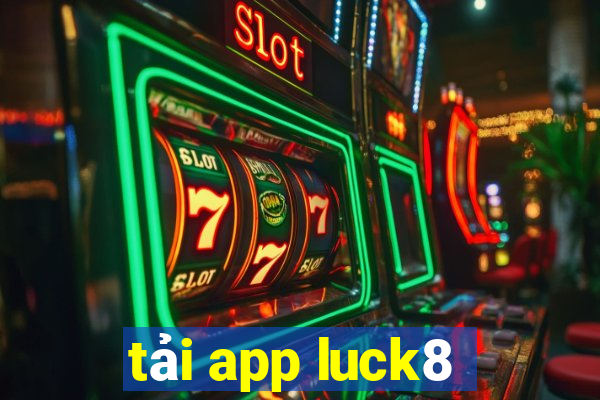 tải app luck8