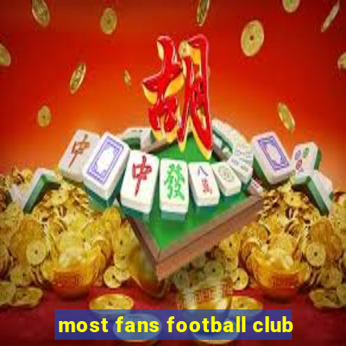 most fans football club