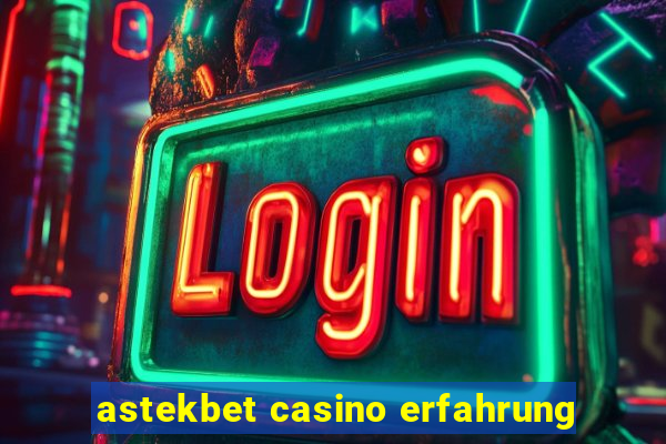 astekbet casino erfahrung