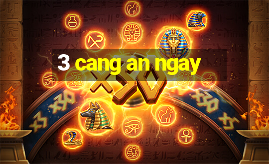 3 cang an ngay