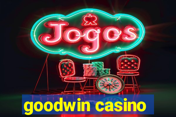 goodwin casino