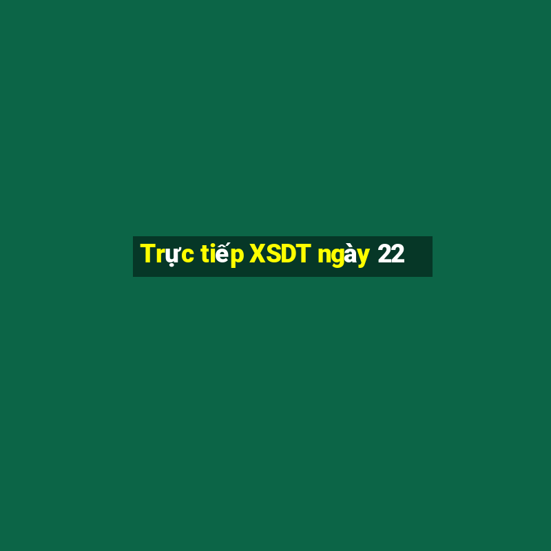 Trực tiếp XSDT ngày 22