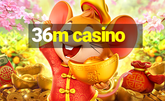 36m casino