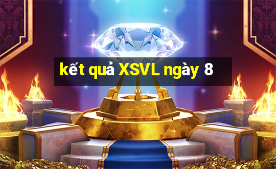 kết quả XSVL ngày 8