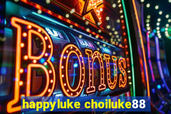 happyluke choiluke88