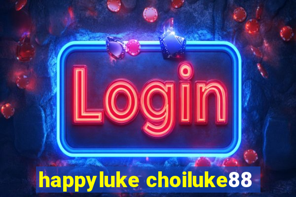 happyluke choiluke88