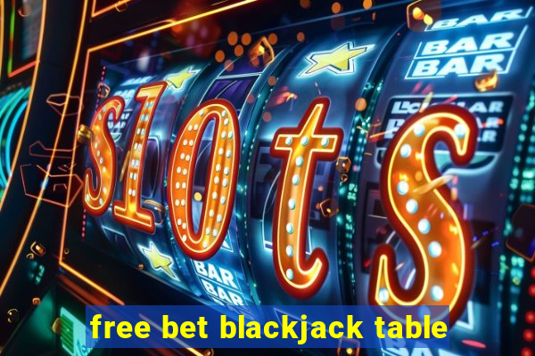 free bet blackjack table