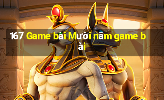 167 Game bài Mười năm game bài