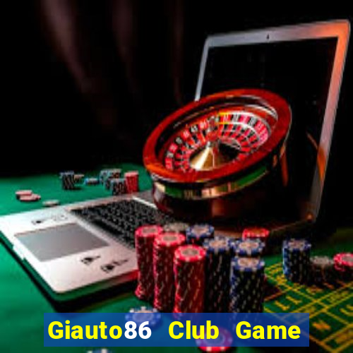 Giauto86 Club Game Bài Nạp The Garena