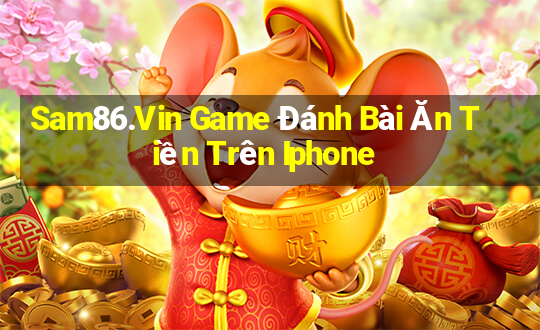 Sam86.Vin Game Đánh Bài Ăn Tiền Trên Iphone