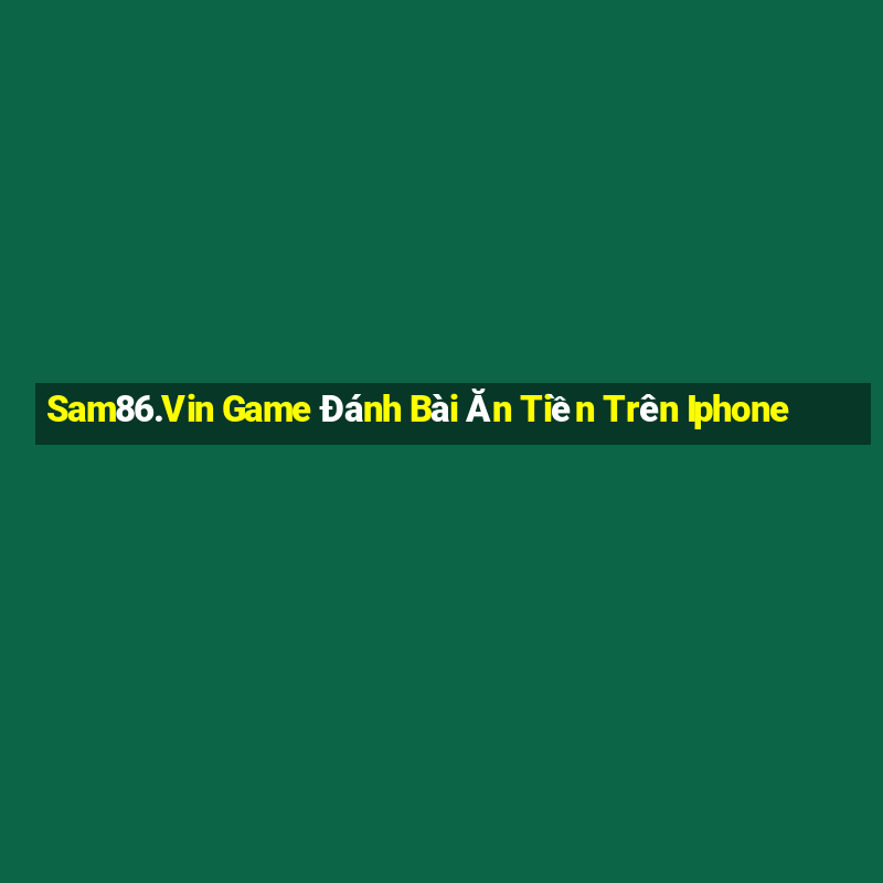 Sam86.Vin Game Đánh Bài Ăn Tiền Trên Iphone