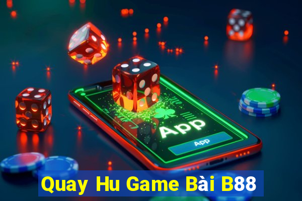 Quay Hu Game Bài B88