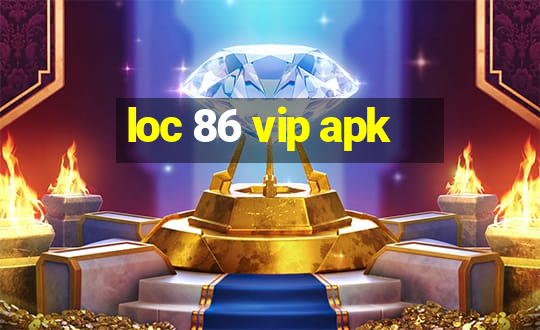 loc 86 vip apk