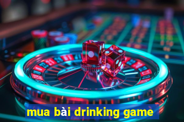 mua bài drinking game