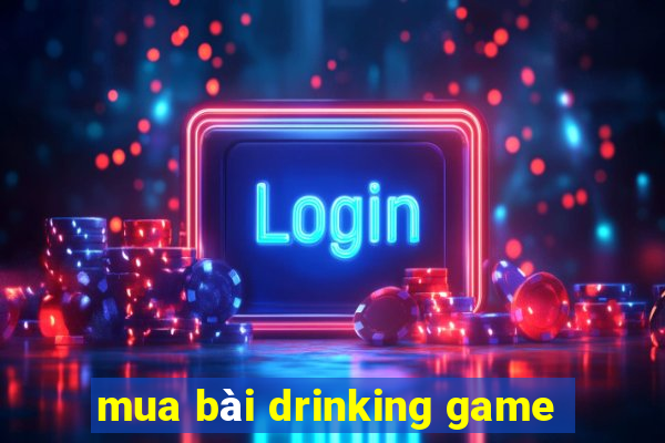 mua bài drinking game