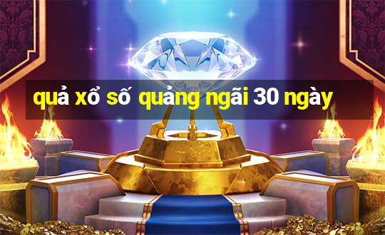 quả xổ số quảng ngãi 30 ngày