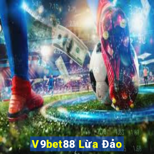 V9bet88 Lừa Đảo