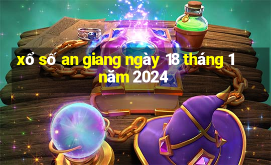 xổ số an giang ngày 18 tháng 1 năm 2024