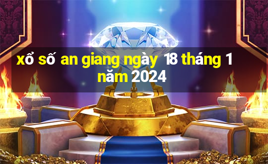 xổ số an giang ngày 18 tháng 1 năm 2024