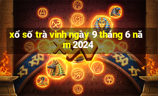 xổ số trà vinh ngày 9 tháng 6 năm 2024