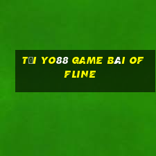 Tại Yo88 Game Bài Offline