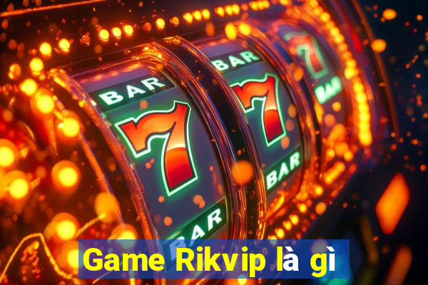 Game Rikvip là gì