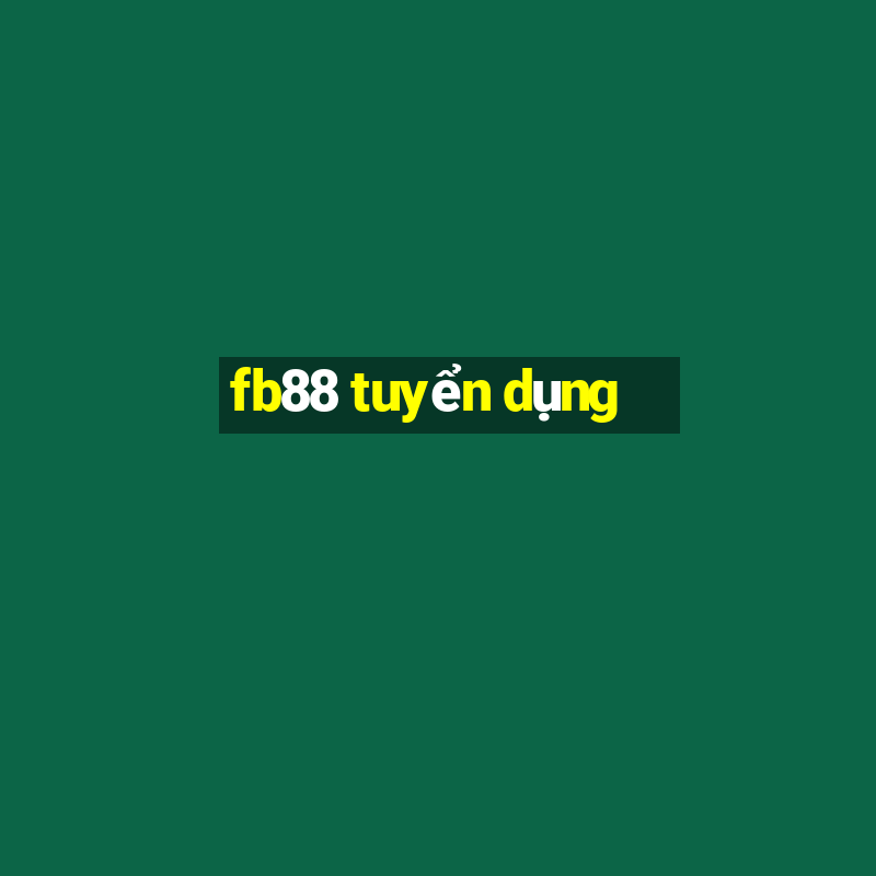 fb88 tuyển dụng