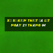 xổ số kiến thiết đà lạt ngày 21 tháng 04