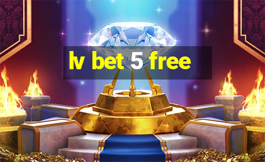 lv bet 5 free