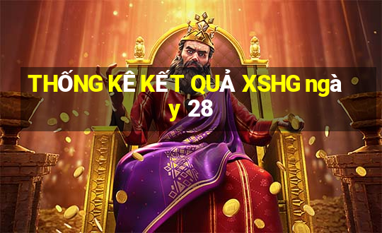 THỐNG KÊ KẾT QUẢ XSHG ngày 28