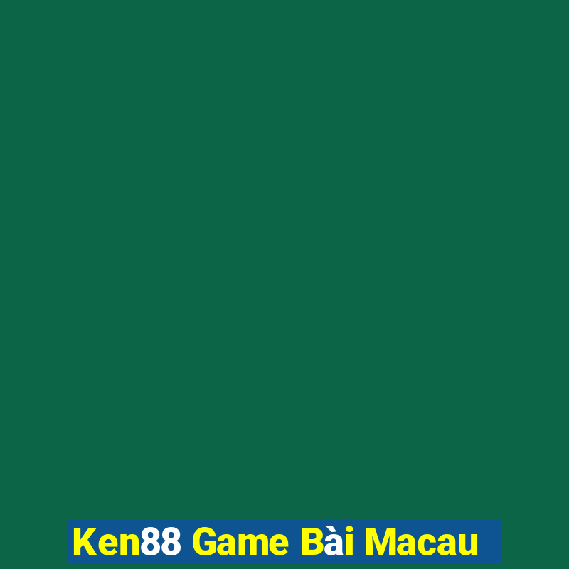 Ken88 Game Bài Macau