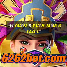 11 Chọn 5 Phần mềm giao lộ