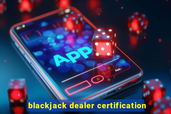 blackjack dealer certification