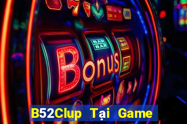 B52Clup Tại Game Bài B52