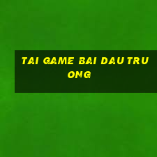 tai game bai dau truong